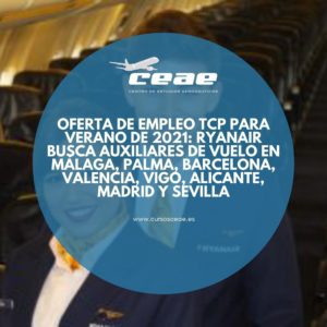 Oferta de empleo TCP para verano de 2021: Ryanair busca auxiliares de vuelo en Málaga, Palma, Barcelona, Vigo, Alicante, Madrid y Sevilla CENTRO DE ESTUDIOS AERONÁUTICOS