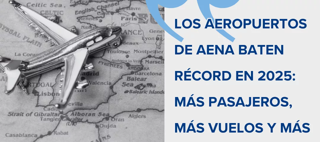 Los aeropuertos de Aena baten récord en 2025 más pasajeros, más vuelos y más oportunidades para ser TCP